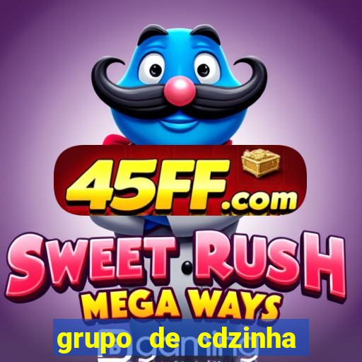 grupo de cdzinha no whatsapp